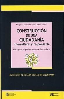 CONSTRUCCION DE UNA CIUDADANIA INTERCULTURAL Y RESPONSABLE. GUIA PARA EL PROFESORADO DE SECUNDARIA