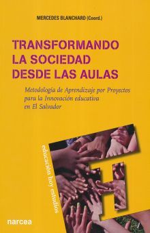 Transformando la sociedad desde las aulas. Metodología de aprendizaje por proyectos para la innovación educativa en El Salvador