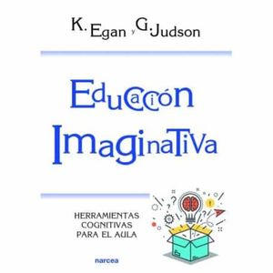 EDUCACION IMAGINATIVA. HERRAMIENTAS COGNITIVAS PARA EL AULA