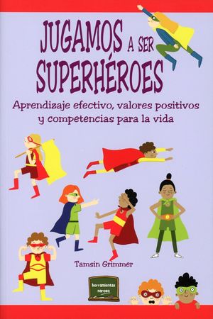 Jugamos a ser superhéroes. Aprendizaje efectivo, valores positivos y competencias para la vida