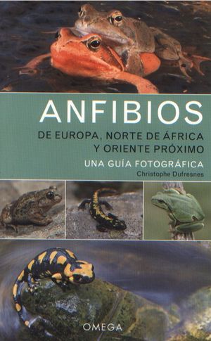 Anfibios de Europa, norte de áfrica y oriente próximo. Una guía fotográfica