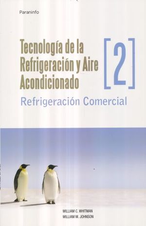 TECNOLOGIA DE LA REFRIGERACION Y AIRE ACONDICIONADO / VOL. 2. REFRIGERACION COMERCIAL