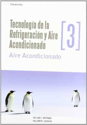 TECNOLOGIA DE LA REFRIGERACION Y AIRE ACONDICIONADO / VOL. 3