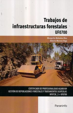 TRABAJOS DE INFRAESTRUCTURAS FORESTALES UF0700. CERTIFICADO DE PROFESIONALIDAD AGAR0109