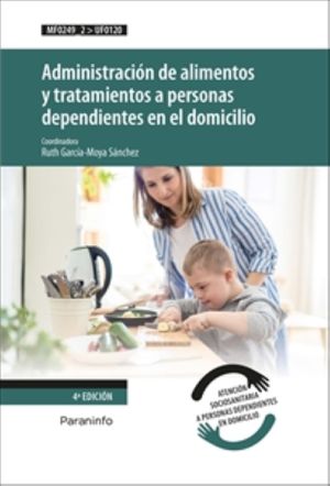 Administración de alimentos y tratamientos a personas dependientes en el domicilio / 4 ed.