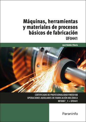 UF0441 - Máquinas, herramientas y materiales de procesos básicos de fabricación