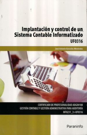 IMPLANTACION Y CONTROL DE UN SISTEMA CONTABLE INFORMATIZADO UF0316. CERTIFICADO DE PROFESIONALIDAD ADGD0108
