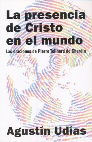 PRESENCIA DE CRISTO EN EL MUNDO, LA. LAS ORACIONES DE PIERRE TEILHARD DE CHARDIN
