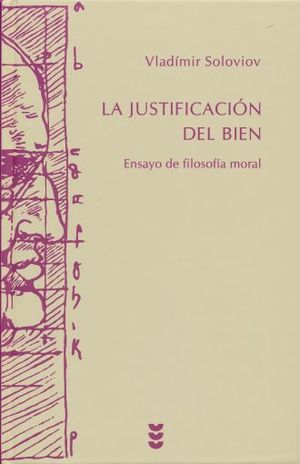 JUSTIFICACION DEL BIEN, LA. ENSAYO DE FILOSOFIA MORAL / PD.