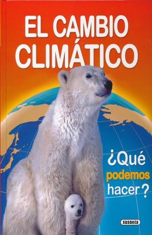 CAMBIO CLIMATICO, EL. QUE PODEMOS HACER / PD.