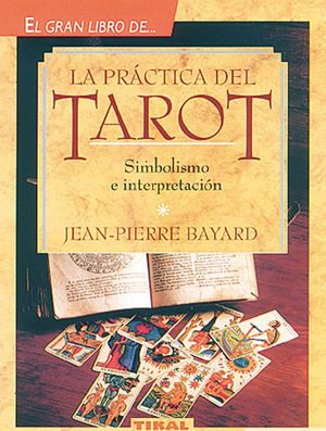 El gran libro de la práctica del Tarot. Simbolismo e interpretación