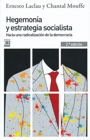 HEGEMONIA Y ESTRATEGIA SOCIALISTA. HACIA UNA RADICALIZACION DE LA DEMOCRACIA / 2 ED.