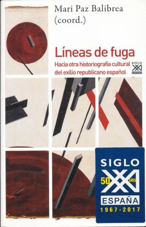 LINEAS DE FUGA. HACIA OTRA HISTORIOGRAFIA CULTURAL DEL EXILIO REPUBLICANO ESPAÑOL