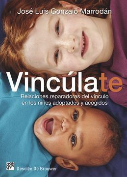 VINCULATE. RELACIONES REPARADORAS DEL VINCULO EN LOS NIÑOS ADOPTADOS Y ACOGIDOS / 2 ED.