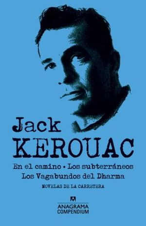 Jack Kerouac. En el camino / Los subterráneos / Los Vagabundos del Dharma. Novelas de la carretera