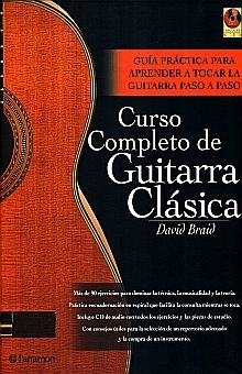 Talentoso Musgo Fácil de comprender CURSO COMPLETO DE GUITARRA CLASICA. GUIA PRACTICA PARA APRENDER A TOCAR LA  GUITARRA PASO A PASO / PD. (INCLUYE CD). BRAID DAVID. Libro en papel.  9788434227347 Librería El Sótano