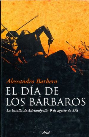 DIA DE LOS BARBAROS, EL. LA BATALLA DE ADRIANOPOLIS 9 DE AGOSTO DE 378 / PD.