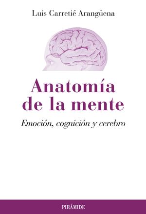 AnatomÃ­a de la mente. EmociÃ³n, cogniciÃ³n y cerebro