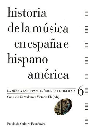 HISTORIA DE LA MUSICA EN ESPAÑA E HISPANOAMERICA / LA MUSICA EN HISPANOAMERICA EN EL SIGLO XIX / VOL. 6 / PD.