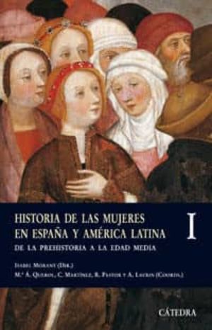 HISTORIA DE LAS MUJERES EN ESPAÑA Y AMERICA LATINA / VOL I. DE LA PREHISTORIA A LA EDAD MEDIA