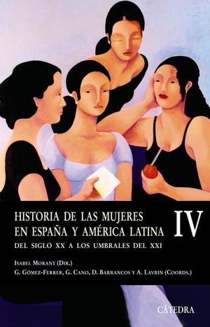 HISTORIA DE LAS MUJERES EN ESPAÑA Y AMERICA LATINA. DEL SIGLO XX A LOS UMBRALES DEL XXI / TOMO IV