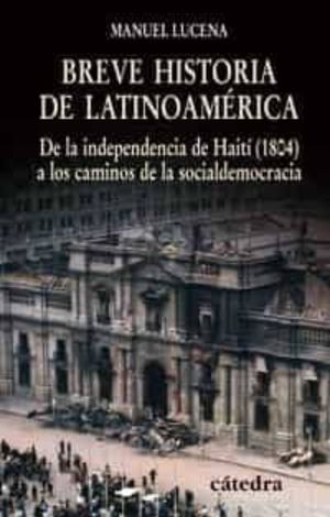 Breve historia de Latinoamérica. De la independencia de Haití (1804) a los caminos de la socialdemocracia