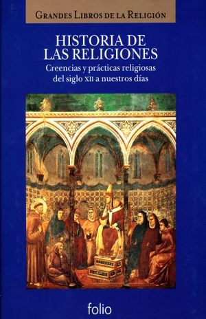 HISTORIA DE LAS RELIGIONES. CREENCIAS Y PRACTICAS RELIGIOSAS DEL SIGLO XII A NUESTROS DIAS / PD.