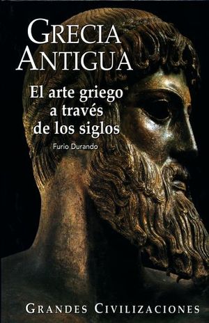 GRECIA ANTIGUA. EL ARTE GRIEGO A TRAVES DE LOS SIGLOS / PD.