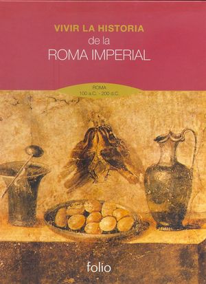 VIVIR LA HISTORIA DE LA ROMA IMPERIAL. ROMA 100 AC 200 DC / PD.