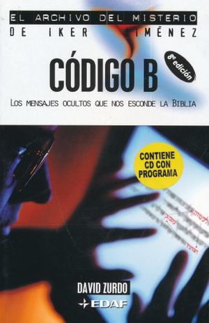 CODIGO B. LOS MENSAJES OCULTOS QUE NOS ESCONDE LA BIBLIA  (INCLUYE CD) / 8 ED.