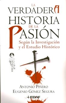 VERDADERA HISTORIA DE LA PASION, LA. SEGUN LA INVESTIGACION Y EL ESTUDIO HISTORICO