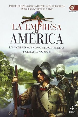 EMPRESA DE AMERICA, LA. LOS HOMBRES QUE CONQUISTARON IMPERIOS Y GESTARON NACIONES / 2 ED.