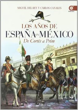 AÑOS DE ESPAÑA EN MEXICO, LOS. DE CORTES A PRIM