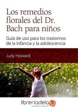 Los remedios florales del Dr. Bach para niños. Guía de uso para los trastornos de la infancia y la adolescencia