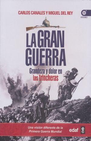 GRAN GUERRA, LA. GRANDEZA Y DOLOR EN LAS TRINCHERAS