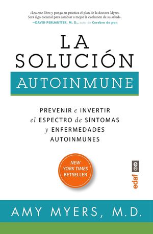 La solución autoinmune. Prevenir e invertir el espectro de síntomas inflamatorios y enfermedades autoinmunes / 2 ed.