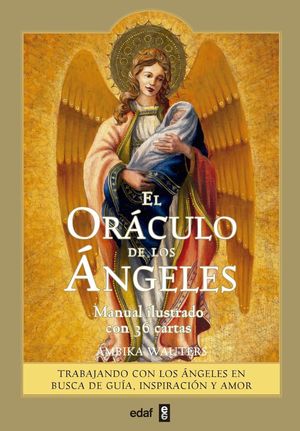 El oráculo de los ángeles. Trabajando con los ángeles en busca de guía, inspiración y amor