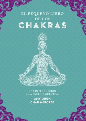 El pequeño libro de los chakras. Una introducción a la energía curativa
