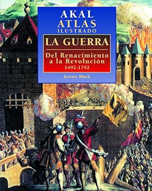 GUERRA, LA. DEL RENACIMIENTO A LA REVOLUCION 1492-1792 / PD.