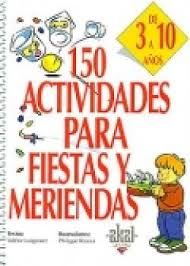 150 ACTIVIDADES PARA FIESTAS Y MERIENDAS 3 A 10 AÑOS