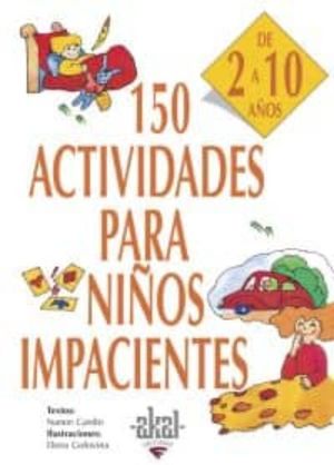 150 ACTIVIDADES PARA NIÑOS IMPACIENTES 2 A 10 AÑOS