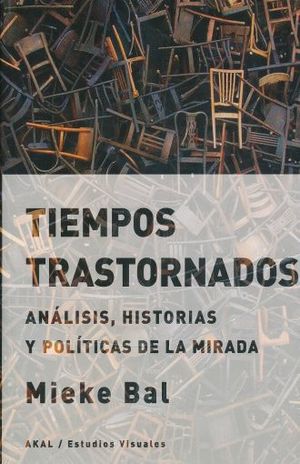 TIEMPOS TRASTORNADOS. ANALISIS HISTORIAS Y POLITICAS DE LA MIRADA