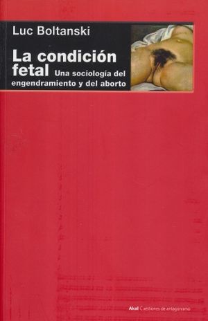 CONDICION FETAL, LA. UNA SOCIOLOGIA DEL ENGENDRAMIENTO Y DEL ABORTO