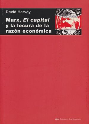 MARX, EL CAPITAL Y LA LOCURA DE LA RAZON ECONOMICA