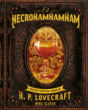 El Necroñamñamñam. Recetas y ritos del legado de H. P. Lovecraft