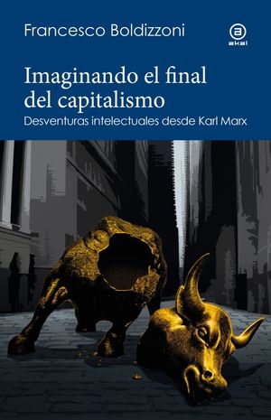 Imaginando el final del capitalismo. Desventuras intelectuales desde Karl Marx