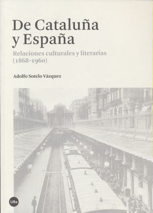 De Cataluña y España. Relaciones culturales y literarias (1868 - 1960)