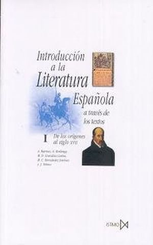 INTRODUCCION A LA LITERATURA ESPAÑOLA A TRAVES DE LOS TEXTOS / VOL 1. DE LOS ORIGENES AL SIGLO XVII