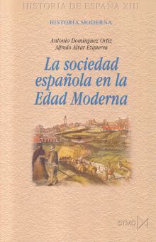 SOCIEDAD ESPAÑOLA EN EDAD MODERNA, LA / HISTORIA DE ESPAÑA XIII