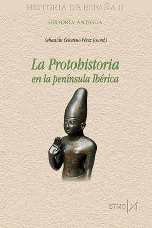 PROTOHISTORIA DE LA PENINSULA IBERICA / HISTORIA DE ESPAÑA 2. HISTORIA ANTIGUA